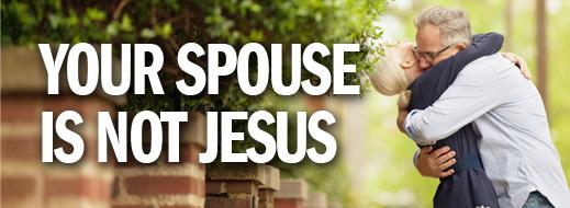 Marriage Mini-Series - Your Spouse Is Not Jesus